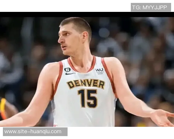 约基奇分享国际篮球经验：多样风格提升个人竞技水平与团队配合能力